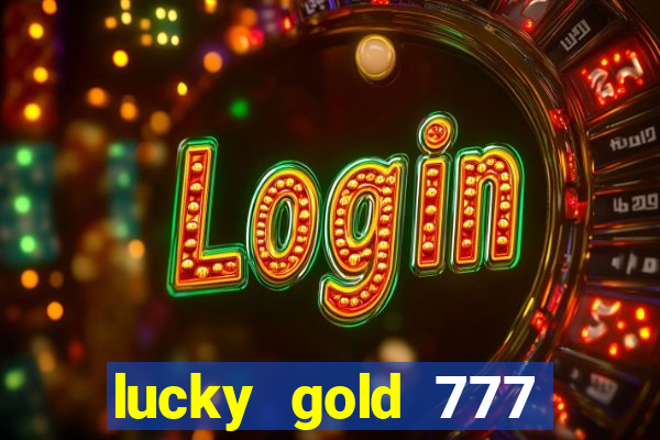 lucky gold 777 paga mesmo